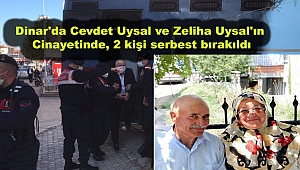 Dinar'da Cevdet Uysal ve Zeliha Uysal'ın Cinayetinde, 2 kişi serbest bırakıldı