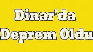 Dinar'da Deprem