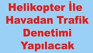 Dinar'da Helikopter Denetim Yapacak