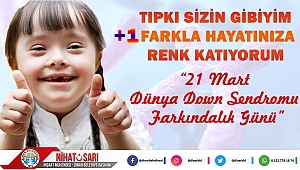Başkan Sarı’dan “21 Mart Dünya Down Sendromu Farkındalık Günü” mesajı