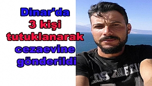 Dinar'da 3 kişi tutuklanarak cezaevine gönderildi