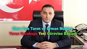 Dinar İlçe Tarım Müdürü Değişti, Yeni Müdür Yavuz Karakuyu oldu