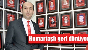 KUMARTAŞLI GERİ DÖNÜYOR, KUMARTAŞLI YENİDEN ADAY