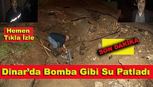 Dinar'da Bomba Gibi Su Patladı