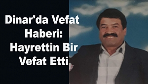 Dinar'da Vefat Haberi: Hayrettin Bir Vefat Etti