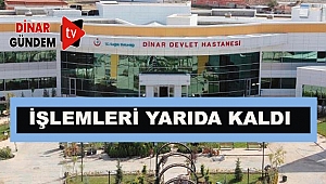 Dinar Devlet Hastanesi'nde Şehit Babasının İşlemleri Yarım Kaldı