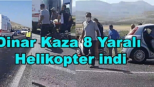 Dinar Kaza 8 Yaralı Helikopter indi