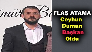 Ankara'dan Flaş Atama Ceyhun Duman Başkan Oldu
