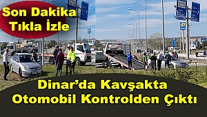 Dinar'da Kavşakta Otomobil Kontrolden Çıktı