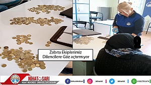 Zabıta Ekiplerimiz dilencilere göz açtırmıyor