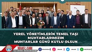 Başkan Sarı, “Yerel Yönetimlerin Temel Taşı Muhtarlarımızın günü kutlu olsun “