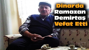 Dinar'da Ramazan Demirtaş Vefat Etti