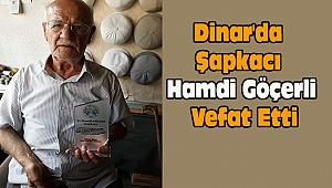 Dinar'da Şapkacı Hamdi Göçerli Vefat Etti