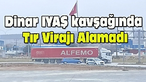 Dinar IYAŞ kavşağında Tır Virajı Alamadı