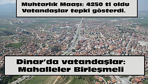 Dinar’da Mahalle Birleşimine Vatandaşlardan Tam Destek
