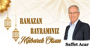 İş İnsanı Saffet Acar'ın Ramazan Bayramı Mesajı