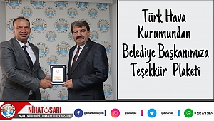 Türk Hava Kurumu’ndan Belediye Başkanımıza Teşekkür Plaketi