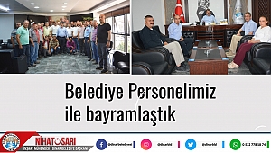Belediye Başkanımız Nihat Sarı, Belediye personelimiz ile bayramlaştı