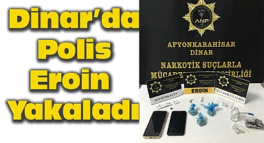Dinar'da Eroin Yakalandı
