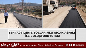 Yeni açtığımız yolları sıcak asfalt ile buluşturuyoruz