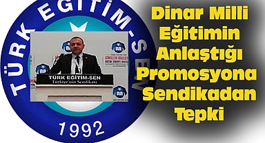Dinar Türk Eğitim Sen'den, Milli Eğitimin Anlaştığı Promosyona Tepki