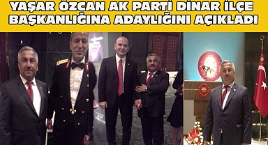Yaşar Özcan Ak Parti Dinar İlçe Başkanlığına Adaylığını Açıkladı