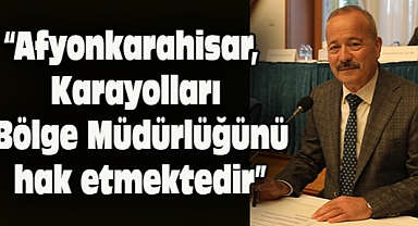 Milletvekilimiz Taytak;“Afyonkarahisar, Karayolları Bölge Müdürlüğünü hak etmektedir”