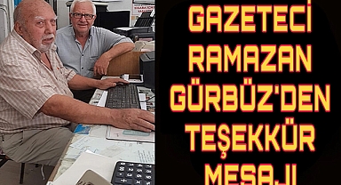 GAZETECİ RAMAZAN GÜRBÜZ’DEN TEŞEKKÜR