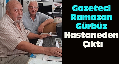 Gazeteci Ramazan Gürbüz Hastaneden Çıktı