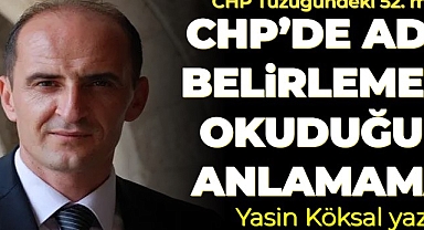 CHP’DE ADAY BELİRLEME… OKUDUĞUNU ANLAMAMAK….