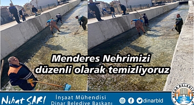 Menderes Nehrimizi düzenli olarak temizliyoruz