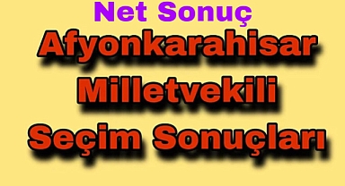 Dinar Milletvekili Seçimi Net Sonuçları açıklandı