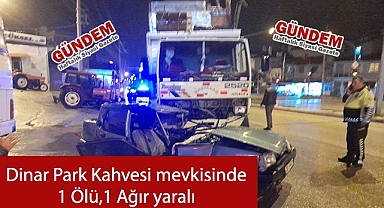 Dinar Park Kahvesi mevkiinde 1 Ölü, 1 Ağır yaralı