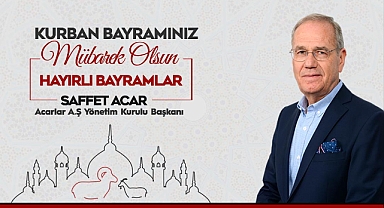 İş İnsanı Saffet Acar'dan Kurban Bayramı Mesajı