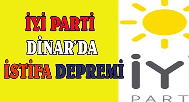 Dinar’da İYİ Parti’de istifa depremi