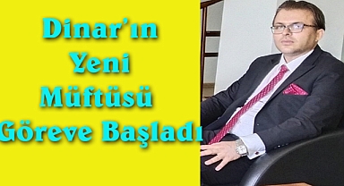 Dinar Müftüsü Kervancıoğlu Yeni Görevine Başladı