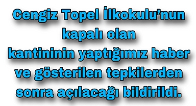 Cengiz Topel İlkokulu’nun Kapalı Kantini Tepkilerden sonra açılacak