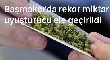 Başmakçı'da rekor miktar uyuşturucu ele geçirildi