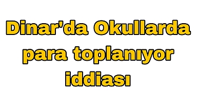Dinar'da Okullarda Para Toplanıyor İddiası