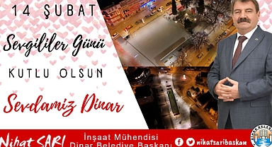 Dinar Belediye Başkanı Nihat Sarı'dan 14 Şubat Sevgililer Günü Mesajı