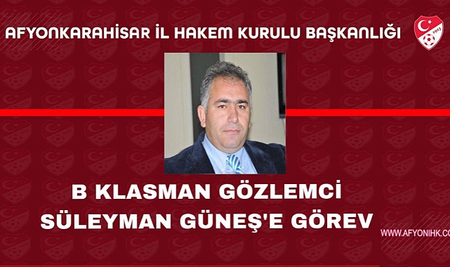 SÜLEYMAN GÜNEŞ’E GÖREV
