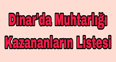 Dinar Merkez Mahalle Muhtarları Belli oldu
