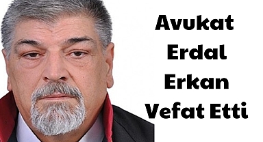 Avukat Erdal Erkan Vefat Etti