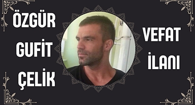 ÖZGÜR GUFİT ÇELİK VEFAT İLANI