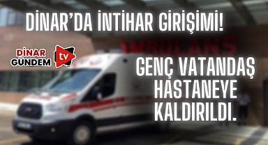 Dinar'da İntihar Girişimi: Genç Bir Vatandaş Hastaneye Kaldırıldı!