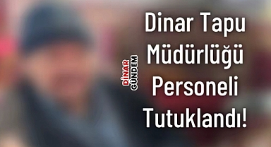 Dinar Tapu Müdürlüğü Personeli Tutuklandı!