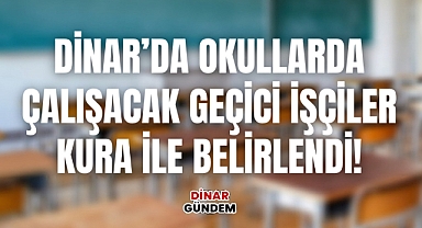 Dinar’da Okullarda Çalışacak Geçici İşçiler Kura ile Belirlendi