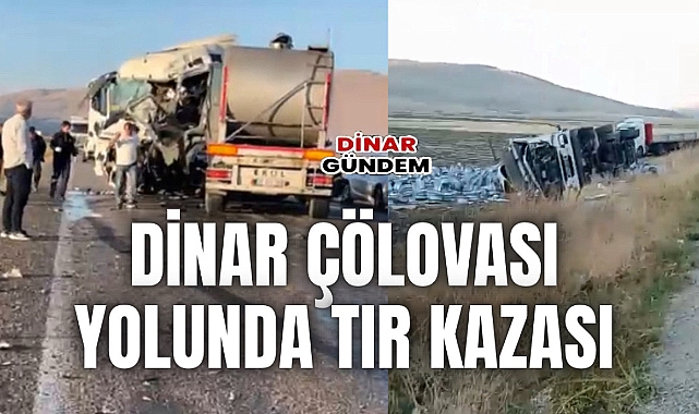 Dinar Çölovası Ergenli Köyü Mevkiinde Tır Kazası!