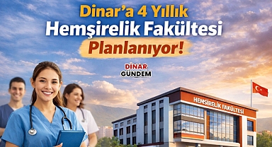Dinar’a 4 Yıllık Hemşirelik Fakültesi Geliyor!