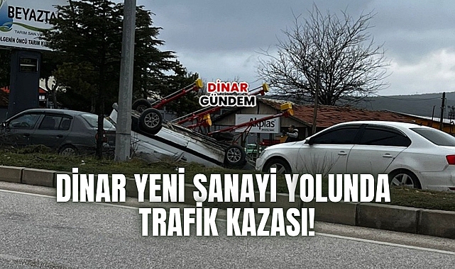 Dinar Yeni Sanayi Yolunda Trafik Kazası!
